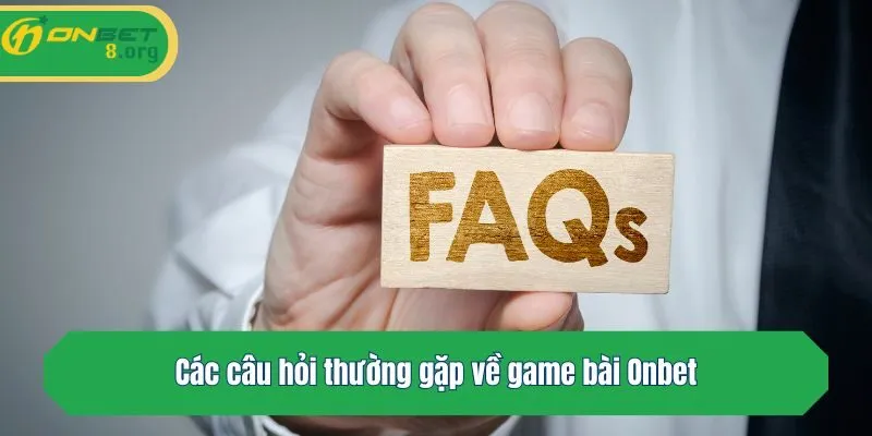 Các câu hỏi thường gặp về game bài Onbet
