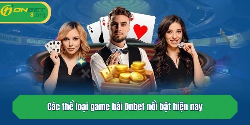 Các thể loại game bài Onbet nổi bật hiện nay