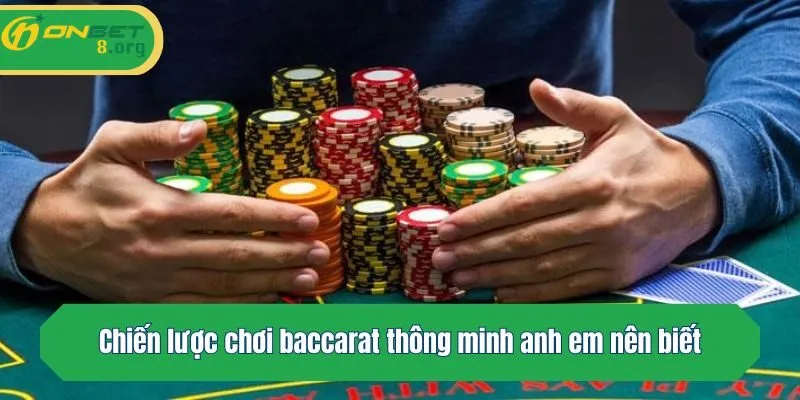 Chiến lược chơi baccarat thông minh anh em nên biết