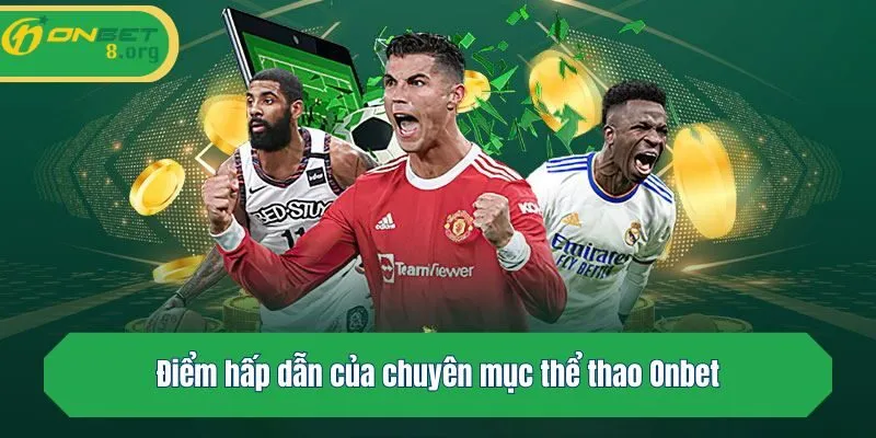 Điểm hấp dẫn của chuyên mục thể thao Onbet