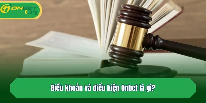 Điều khoản và điều kiện Onbet là gì?