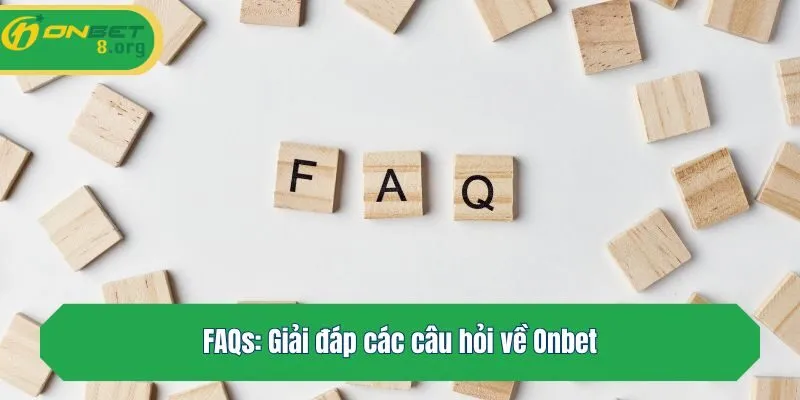 FAQs: Giải đáp các câu hỏi về Onbet