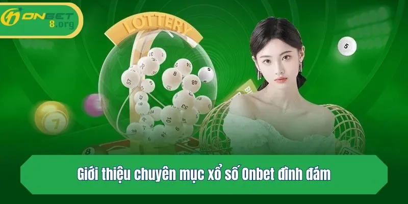 Giới thiệu chuyên mục xổ số Onbet đình đám