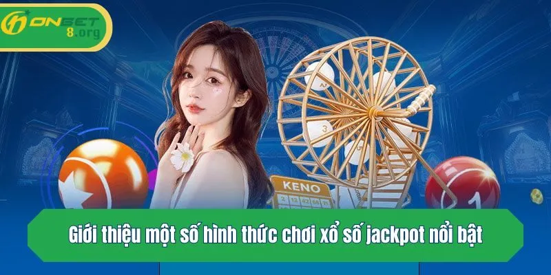 Giới thiệu một số hình thức chơi xổ số jackpot nổi bật