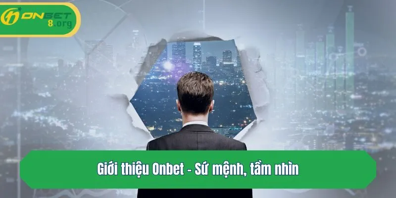 Giới thiệu Onbet - Sứ mệnh, tầm nhìn