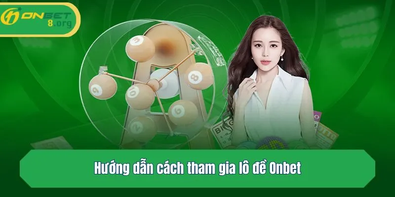 Hướng dẫn cách tham gia lô đề Onbet