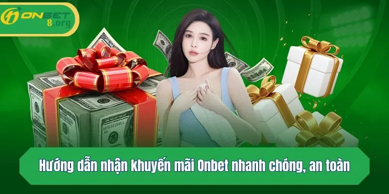 Hướng dẫn nhận khuyến mãi Onbet nhanh chóng, an toàn