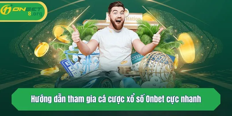Hướng dẫn tham gia cá cược xổ số Onbet cực nhanh