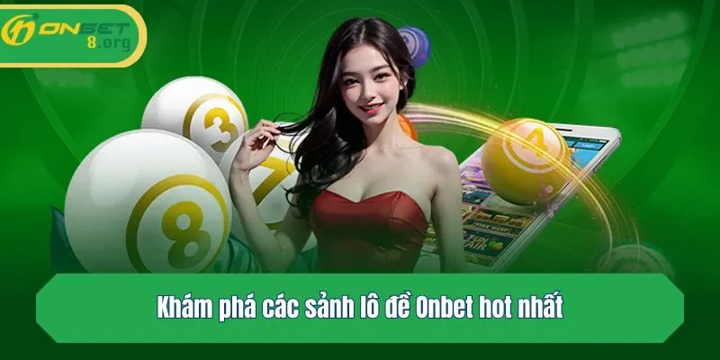 Khám phá các sảnh lô đề hot nhất Onbet