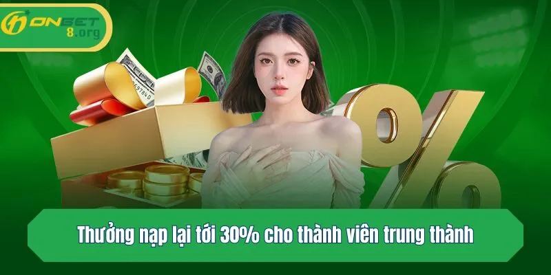 Thưởng nạp lại tới 30% cho thành viên trung thành