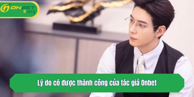 Lý do có được thành công của tác giả Onbet