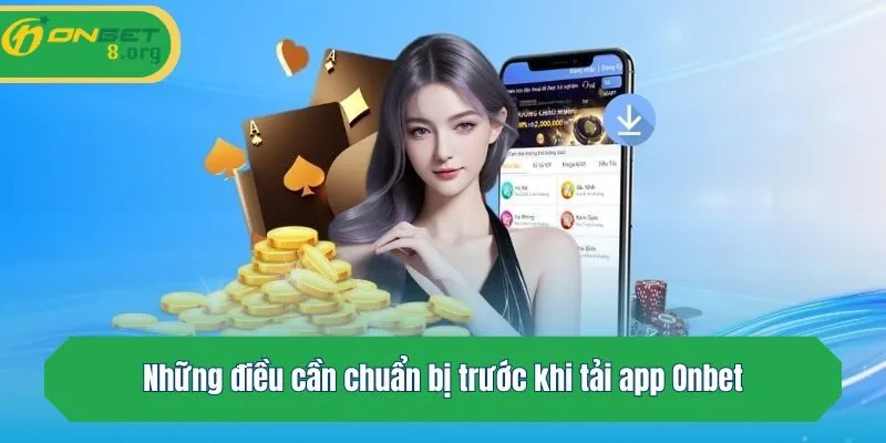 Những điều cần chuẩn bị trước khi tải app Onbet