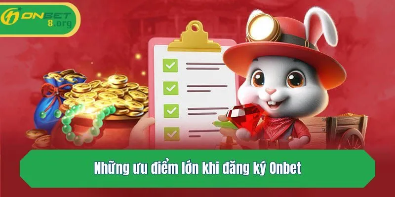 Những ưu điểm lớn khi đăng ký Onbet