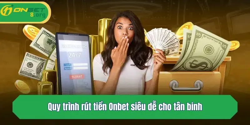 Quy trình rút tiền Onbet siêu dễ cho tân binh