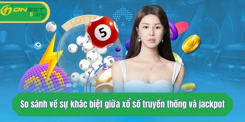 So sánh về sự khác biệt giữa xổ số truyền thống và jackpot