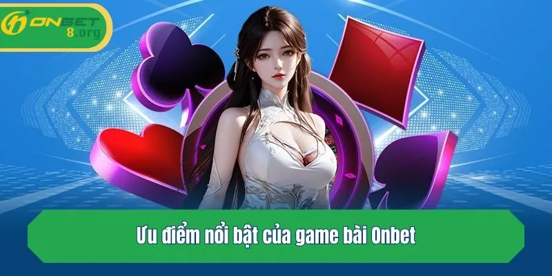 Ưu điểm nổi bật của game bài Onbet
